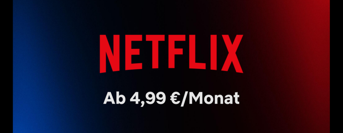 Netflix schon ab 4,99 € pro Monat